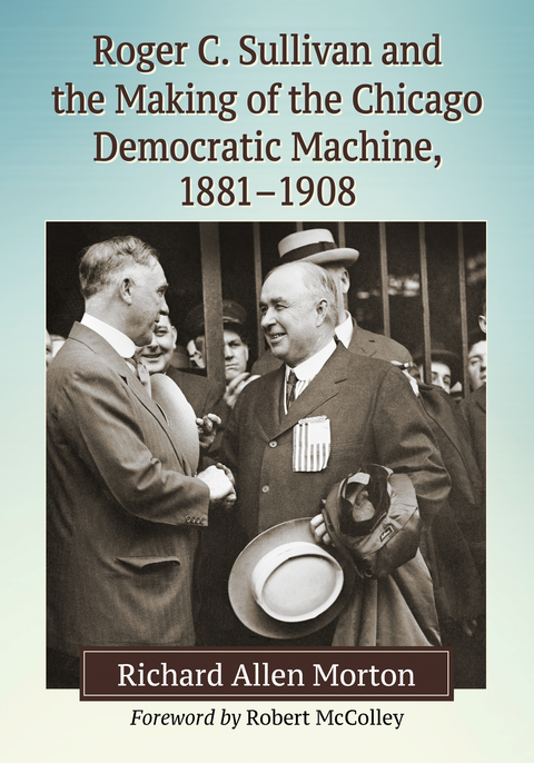 Cover image for book Roger C. Sullivan and the Making of the Chicago Democratic Machine, 1881-1908