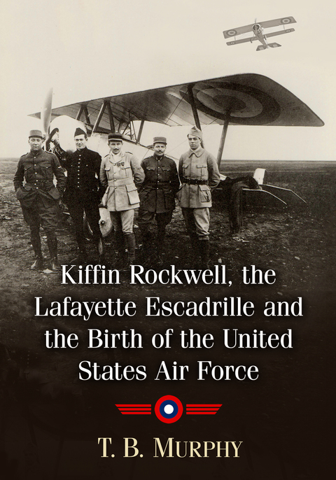 Cover image for book Kiffin Rockwell, the Lafayette Escadrille and the Birth of the United States Air Force