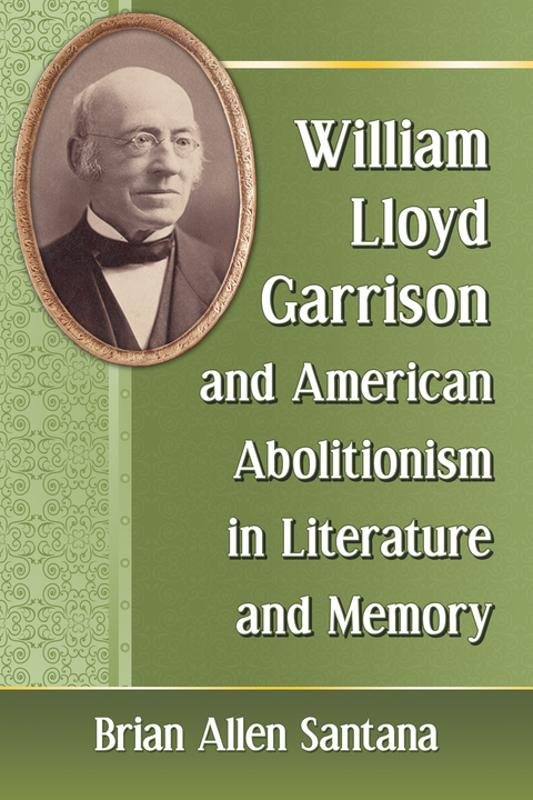 Cover image for book William Lloyd Garrison and American Abolitionism in Literature and Memory