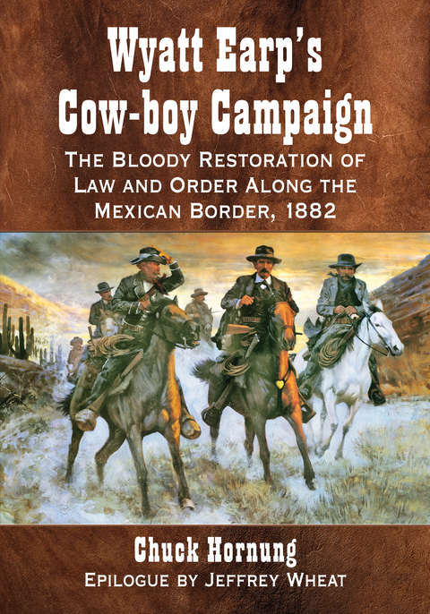 Cover image for book Wyatt Earp's Cow-boy Campaign: The Bloody Restoration of Law and Order Along the Mexican Border, 1882