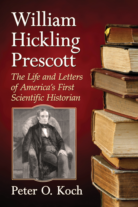 Cover image for book William Hickling Prescott: The Life and Letters of America's First Scientific Historian