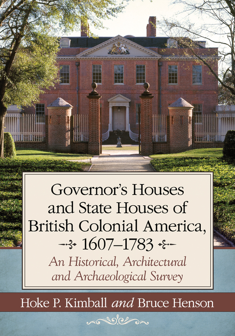 Cover image for book Governor's Houses and State Houses of British Colonial America, 1607-1783: An Historical, Architectural and Archaeological Survey