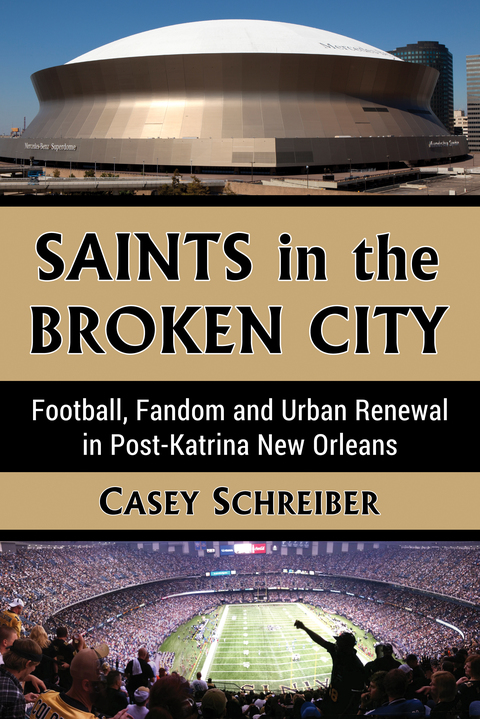Cover image for book Saints in the Broken City: Football, Fandom and Urban Renewal in Post-Katrina New Orleans