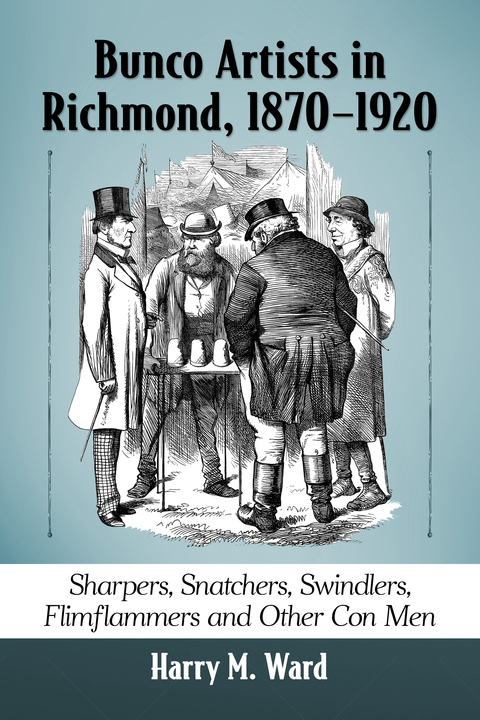 Cover image for book Bunco Artists in Richmond, 1870-1920: Sharpers, Snatchers, Swindlers, Flimflammers and Other Con Men