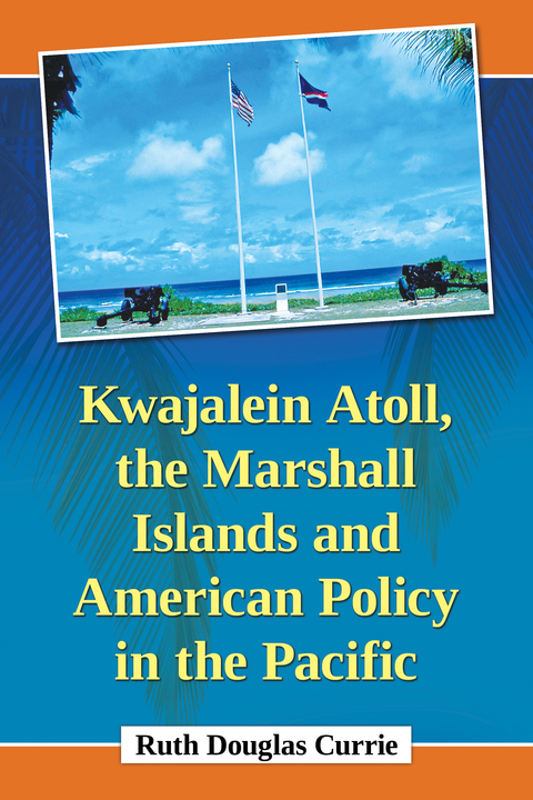Cover image for book Kwajalein Atoll, the Marshall Islands and American Policy in the Pacific