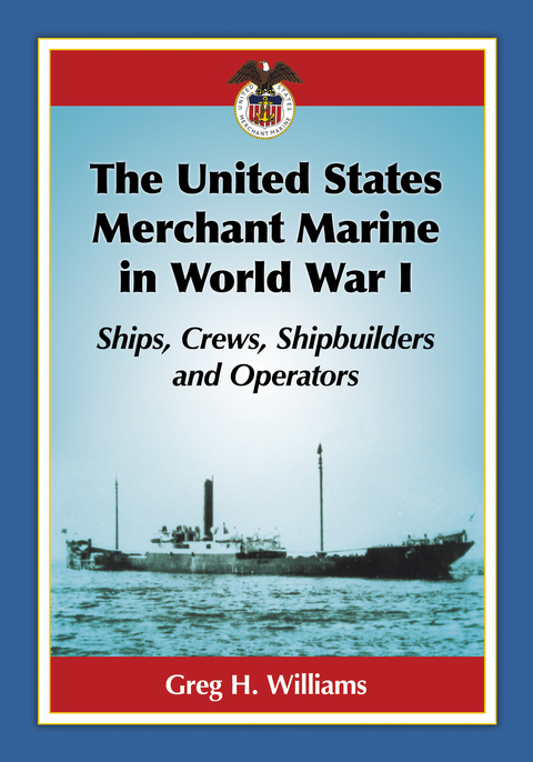 Cover image for book The United States Merchant Marine in World War I: Ships, Crews, Shipbuilders and Operators