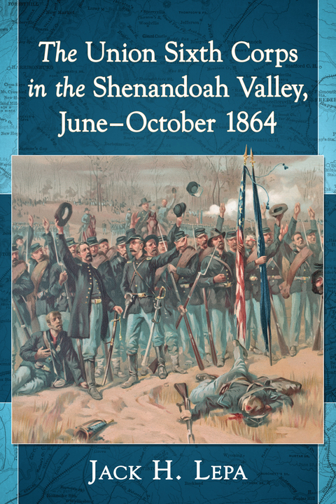 Cover image for book The Union Sixth Corps in the Shenandoah Valley, June-October 1864