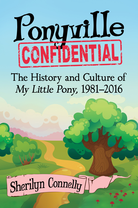 Cover image for book Ponyville Confidential: The History and Culture of My Little Pony, 1981-2016