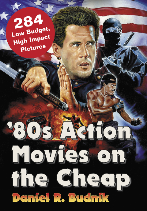Cover image for book '80s Action Movies on the Cheap: 284 Low Budget, High Impact Pictures
