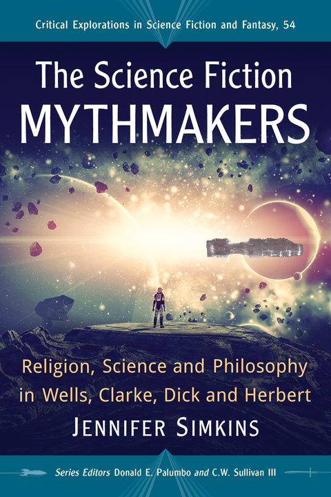 Cover image for book The Science Fiction Mythmakers: Religion, Science and Philosophy in Wells, Clarke, Dick and Herbert