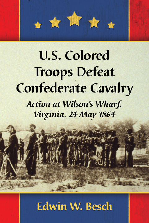Cover image for book U.S. Colored Troops Defeat Confederate Cavalry: Action at Wilson's Wharf, Virginia, 24 May 1864