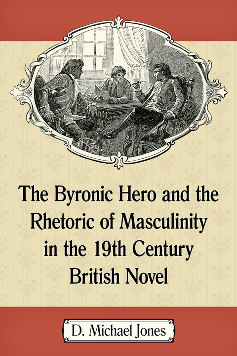 Cover image for book The Byronic Hero and the Rhetoric of Masculinity in the 19th Century British Novel