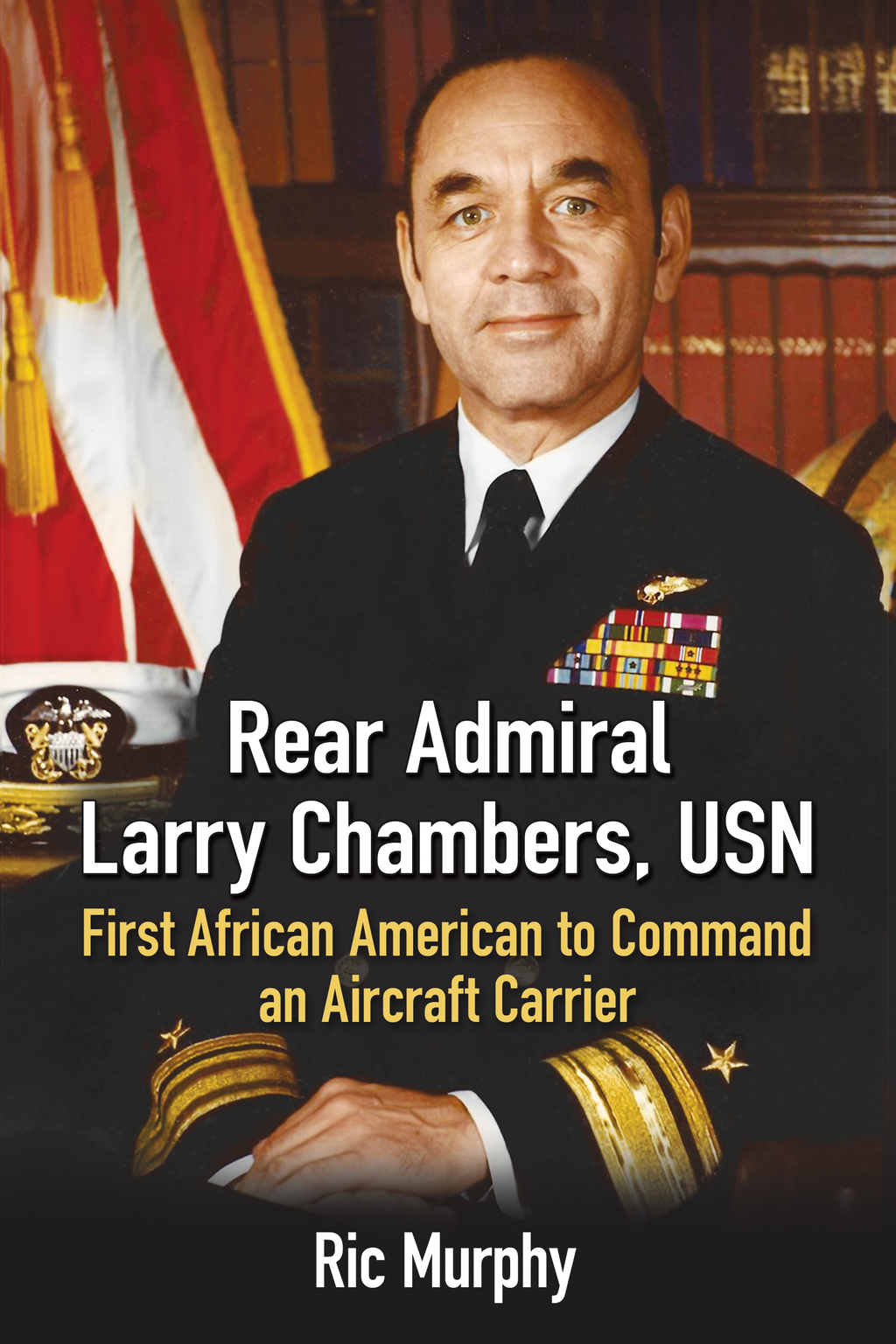 Rear Admiral Larry Chambers USN: First African American to Command an Aircraft Carrier (eBook) Rear Admiral Larry Chambers USN: First African American to Command an Aircraft Carrier (eBook)