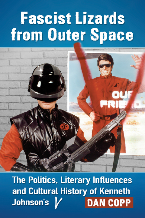 Cover image for book Fascist Lizards from Outer Space: The Politics, Literary Influences and Cultural History of Kenneth Johnson's V
