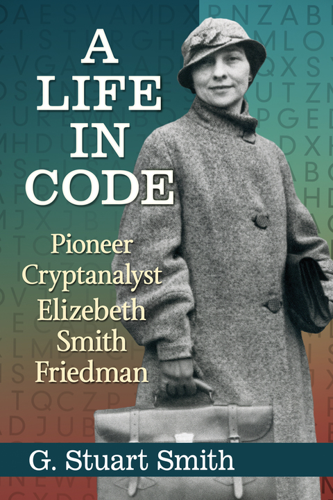 Cover image for book A Life in Code: Pioneer Cryptanalyst Elizebeth Smith Friedman