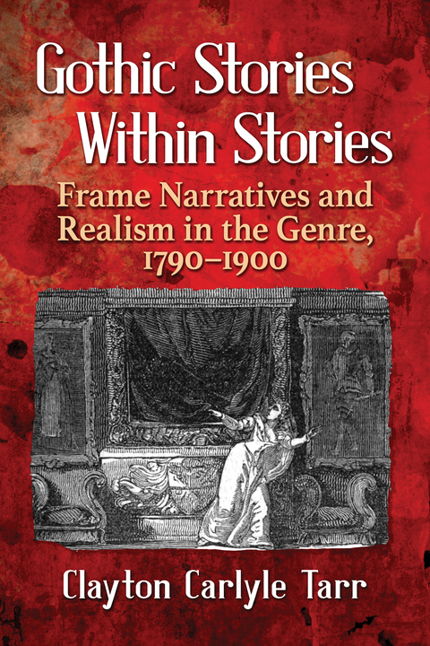 Cover image for book Gothic Stories Within Stories: Frame Narratives and Realism in the Genre, 1790-1900