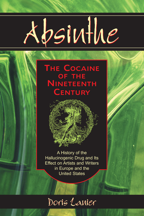 Cover image for book Absinthe--The Cocaine of the Nineteenth Century: A History of the Hallucinogenic Drug and Its Effect on Artists and Writers in Europe and the United States