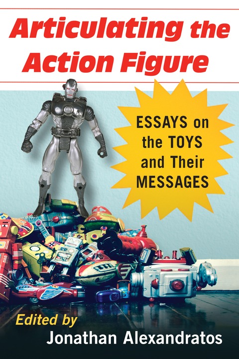 Cover image for book Articulating the Action Figure: Essays on the Toys and Their Messages