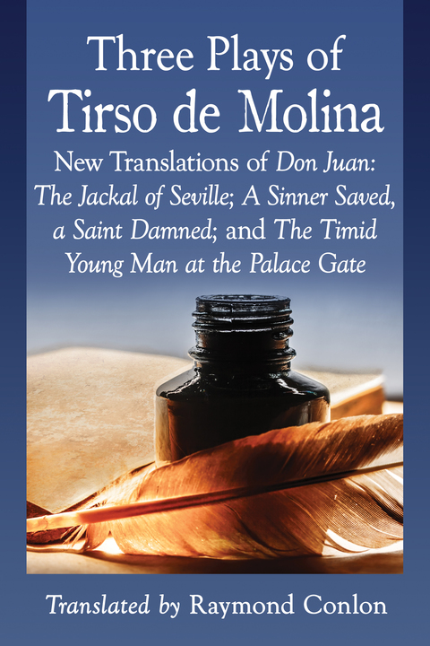 Cover image for book Three Plays of Tirso de Molina: New Translations of Don Juan: The Jackal of Seville; A Sinner Saved, a Saint Damned; and The Timid Young Man at the Palace Gate