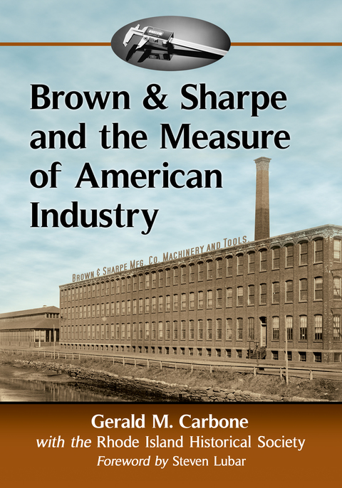 Cover image for book Brown & Sharpe and the Measure of American Industry: Making the Precision Machine Tools That Enabled Manufacturing, 1833-2001