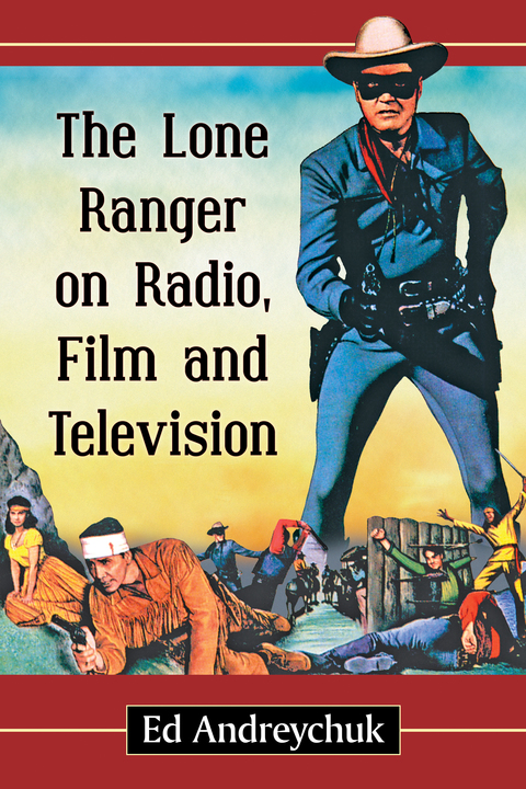 Cover image for book The Lone Ranger on Radio, Film and Television