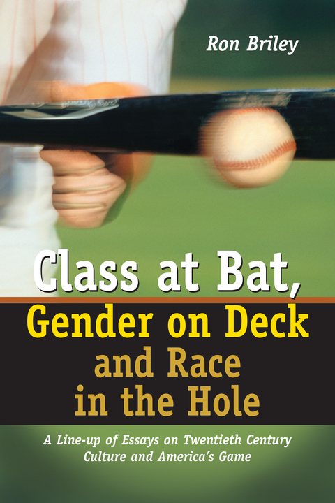 Cover image for book Class at Bat, Gender on Deck and Race in the Hole: A Line-up of Essays on Twentieth Century Culture and America's Game
