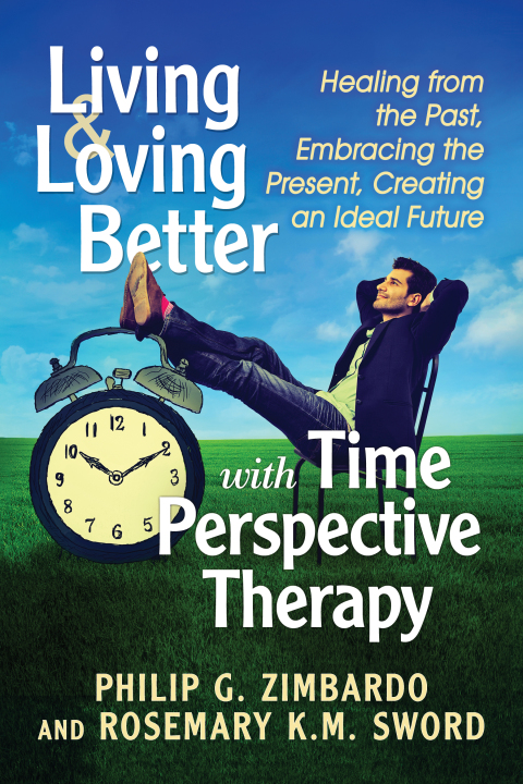 Cover image for book Living and Loving Better with Time Perspective Therapy