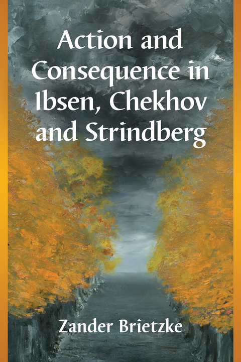 Cover image for book Action and Consequence in Ibsen, Chekhov and Strindberg