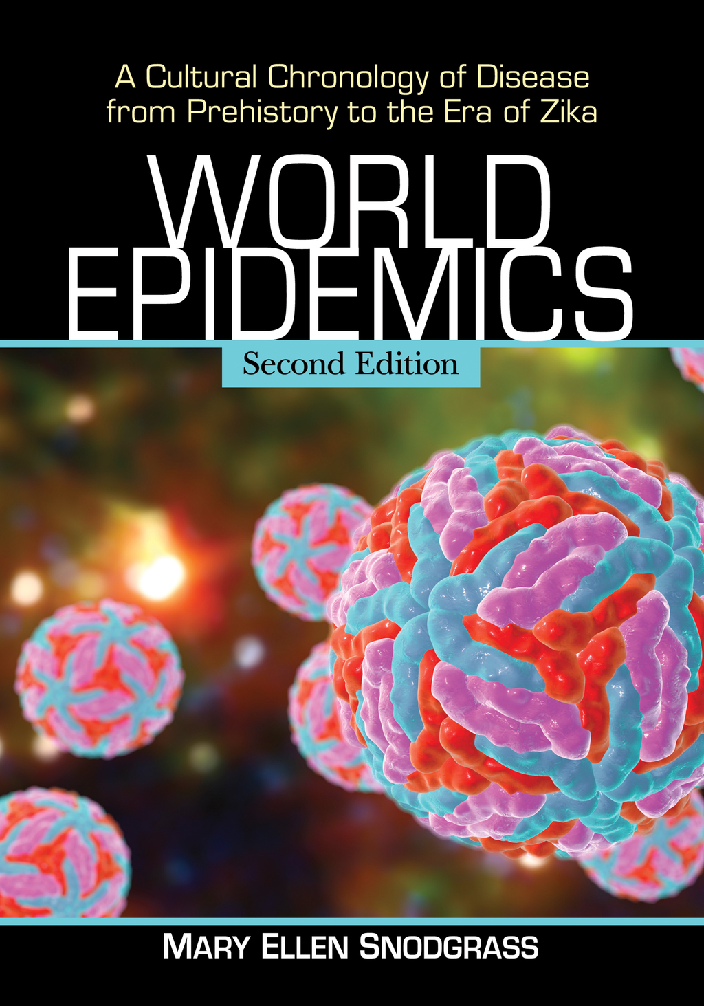 World Epidemics: A Cultural Chronology of Disease from Prehistory to the Era of Zika 2d ed. (eBook) World Epidemics: A Cultural Chronology of Disease from Prehistory to the Era of Zika 2d ed. (eBook)