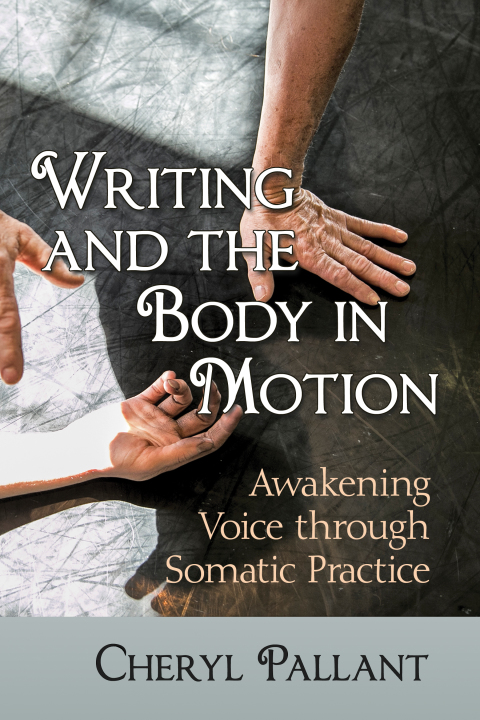 Cover image for book Writing and the Body in Motion: Awakening Voice through Somatic Practice