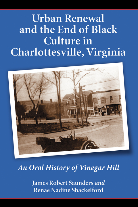 Cover image for book Urban Renewal and the End of Black Culture in Charlottesville, Virginia: An Oral History of Vinegar Hill