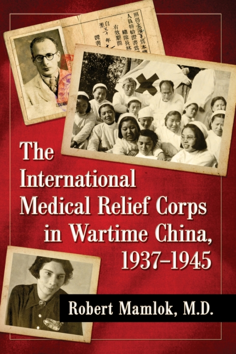 Cover image for book The International Medical Relief Corps in Wartime China, 1937-1945