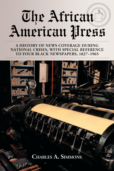 Cover image for book The African American Press: A History of News Coverage During National Crises, with Special Reference to Four Black Newspapers, 1827-1965