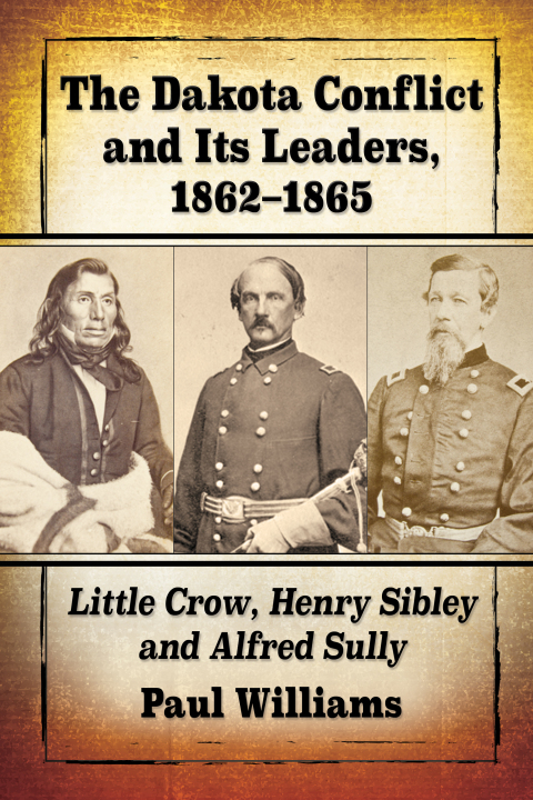 Cover image for book The Dakota Conflict and Its Leaders, 1862-1865