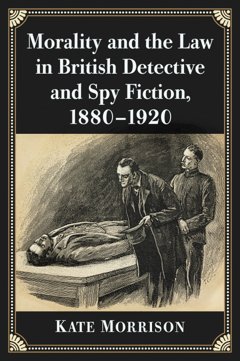Cover image for book Morality and the Law in British Detective and Spy Fiction, 1880-1920