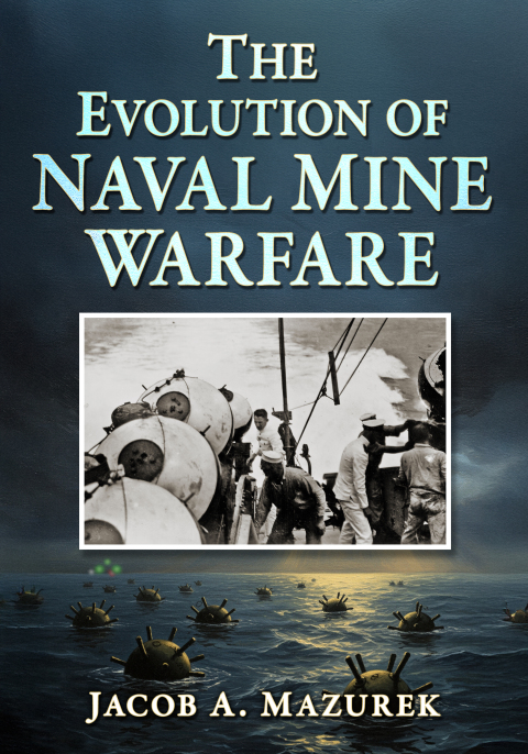 Cover image for book The Evolution of Naval Mine Warfare