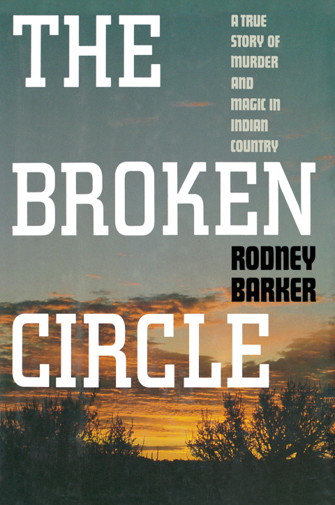 Cover image for book The Broken Circle: True Story of Murder and Magic In Indian Country