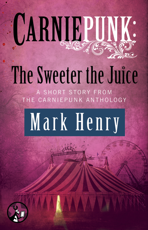 Cover image for book Carniepunk: The Sweeter the Juice