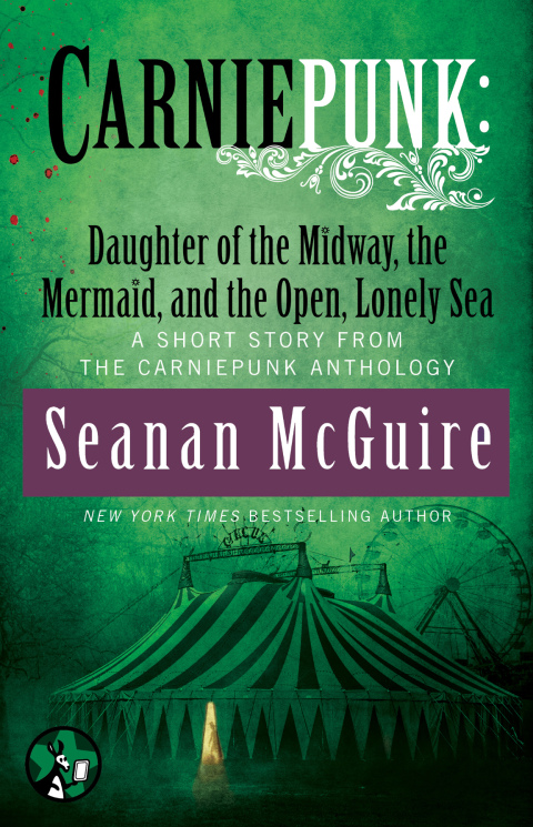 Cover image for book Carniepunk: Daughter of the Midway, the Mermaid, and the Open, Lonely Sea