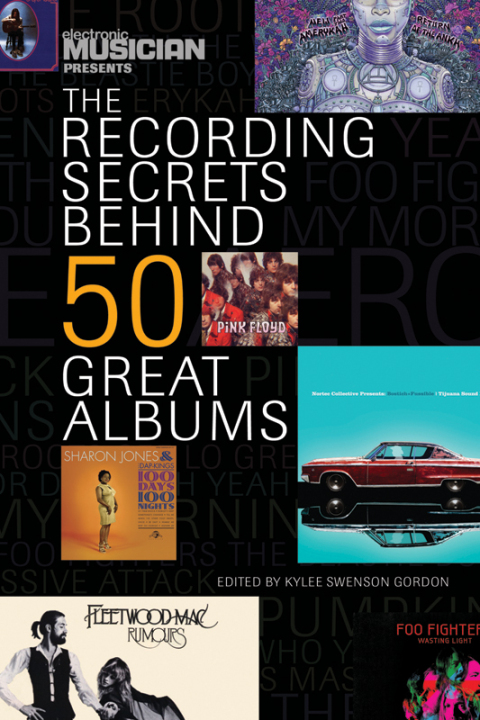 Cover image for book Electronic Musician Presents the Recording Secrets Behind 50 Great Albums