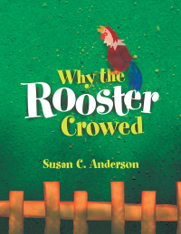 Cover image: Why the Rooster Crowed 9781450007023
