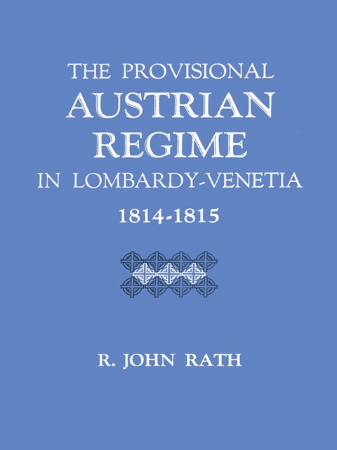 Cover image for book The Provisional Austrian Regime in Lombardy–Venetia, 1814–1815