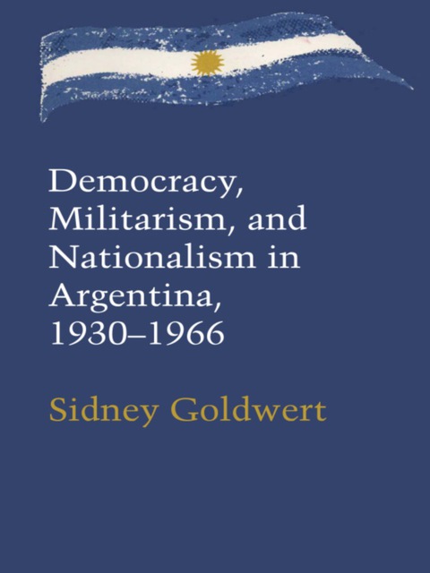 Cover image for book Democracy, Militarism, and Nationalism in Argentina, 1930–1966