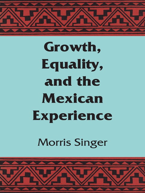 Cover image for book Growth, Equality, and the Mexican Experience