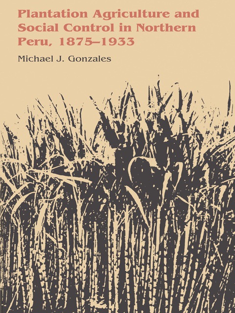Cover image for book Plantation Agriculture and Social Control in Northern Peru, 1875–1933