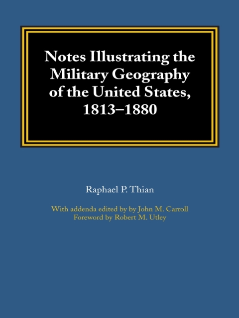 Cover image for book Notes Illustrating the Military Geography of the United States, 1813–1880