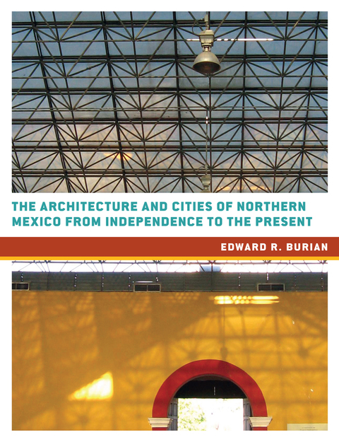 Cover image for book The Architecture and Cities of Northern Mexico from Independence to the Present