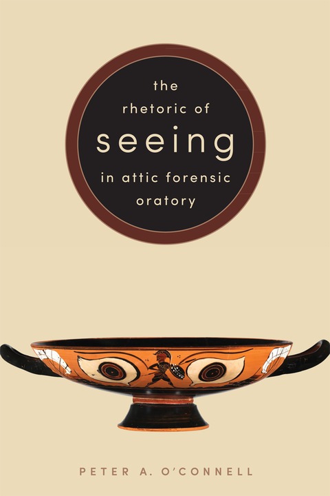 Cover image for book The Rhetoric of Seeing in Attic Forensic Oratory