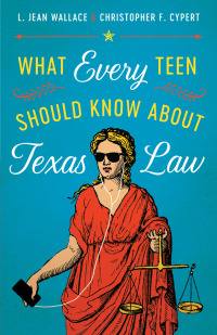 صورة الغلاف: What Every Teen Should Know about Texas Law 9781477315637