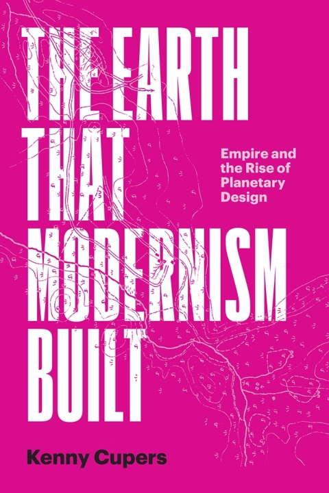 Cover image for book The Earth That Modernism Built